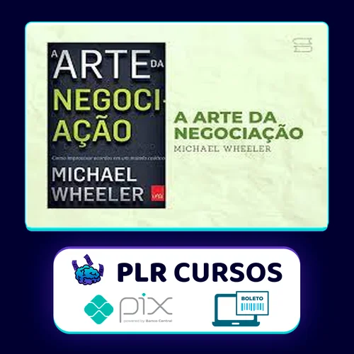 A Arte da Negociação: Como Improvisar Acordos em um Mundo Caótico - Michael Wheeler