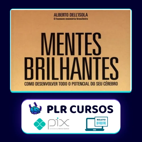 Mentes Brilhantes: Como Desenvolver Todo O Potencial do Seu Cérebro - Alberto Dell'Isola