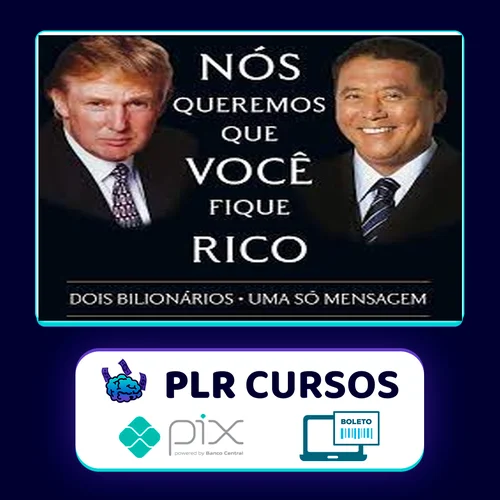 Nós Queremos Que Voce Fique Rico - Robert Kiyosaki, Donald Trump