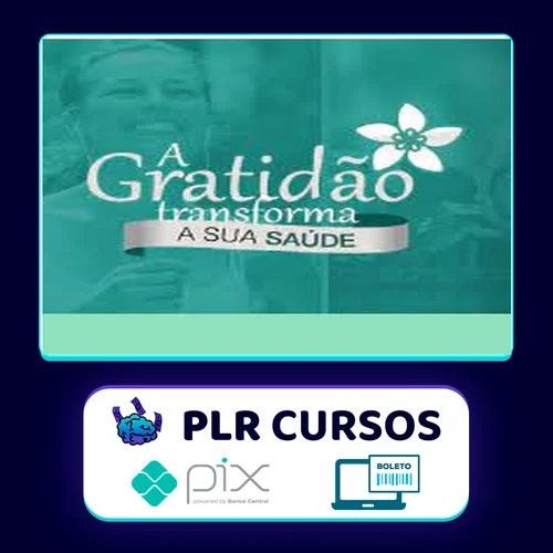 A Gratidão Transforma a Sua Saúde - Marcia Luz