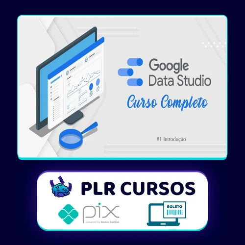 Curso de Data Studio: Construindo Dashboards Profissionais - Guilherme Teixeira