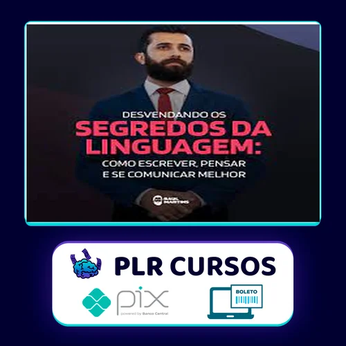 Desvendando os Segredos da Linguagem Como Escrever, Pensar e se Comunicar Melhor - Raul Martins