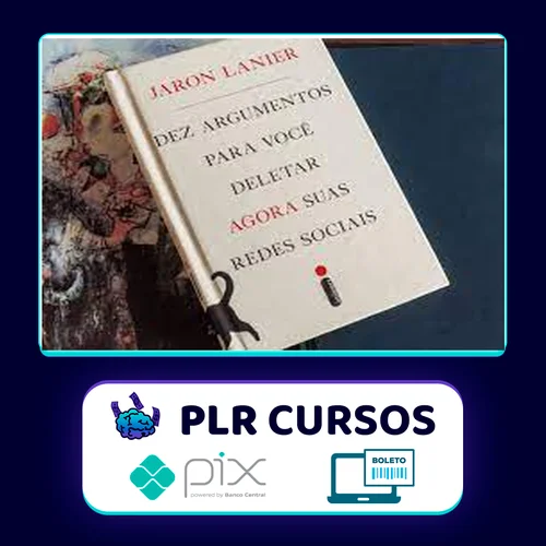 Dez Argumentos Para Você Deletar Agora Suas Redes Sociais - Jaron Lanier