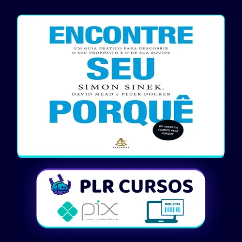 Encontre Seu Porquê: Um Guia Prático Para Descobrir O Seu Propósito E O De Sua Equipe - Simon Sinek