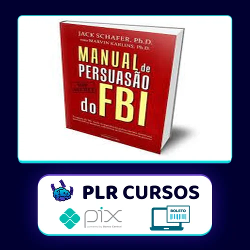 Manual de Persuasão do FBI - Jack Shafer e Marvin Karlins