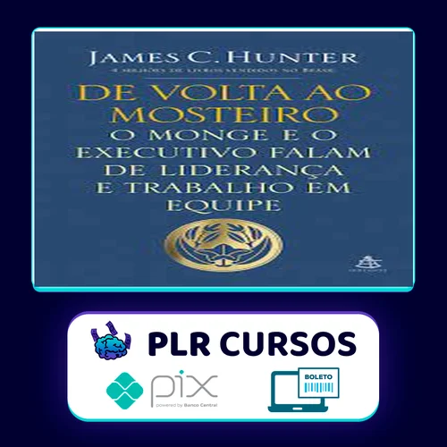 O Monge e o Executivo, De Volta ao Mosteiro - James C. Hunter