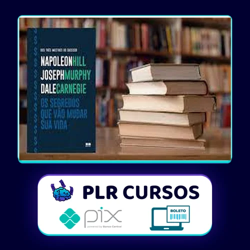 Os Segredos que Vão Mudar Sua Vida - Dale Carnegie, Napoleon Hill e Joseph Murphy