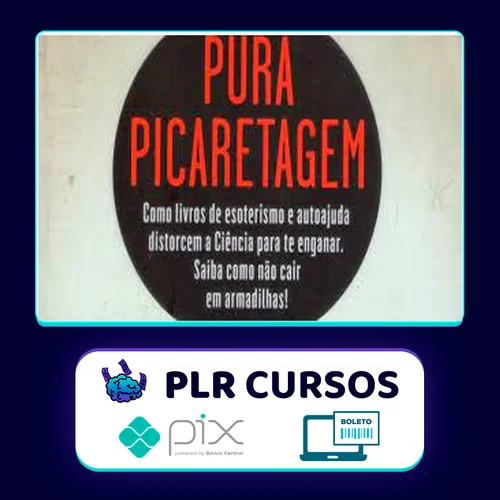 Pura Picaretagem: Como Livros de Esoterismo e Autoajuda Distorcem a Ciência para te Enganar - Daniel Bezerra e Carlos Orsi