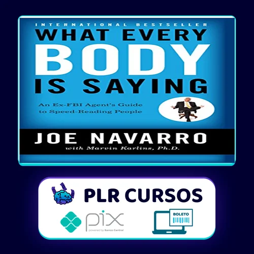 What Every Body Is Saying: An Ex-FBI Agent's Guide to Speed-Reading People - Joe Navarro e Marvin Karlins