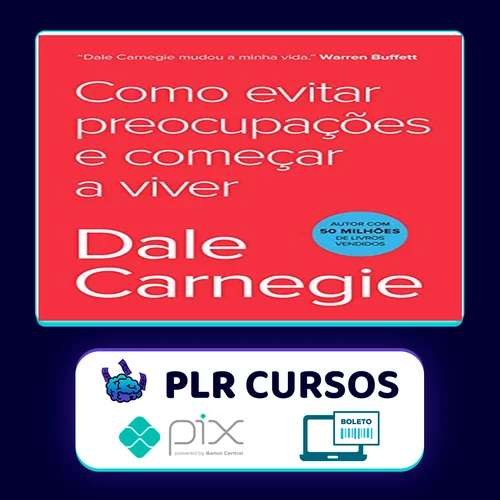 Como Parar de Se Preocupar e Começar a Viver - Dale Carnegie