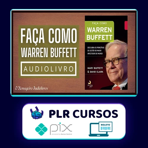 Faça Como Warren Buffet: Descubra Os Princípios de Gestão do Maior Investidor do Mundo - Mary Buffett