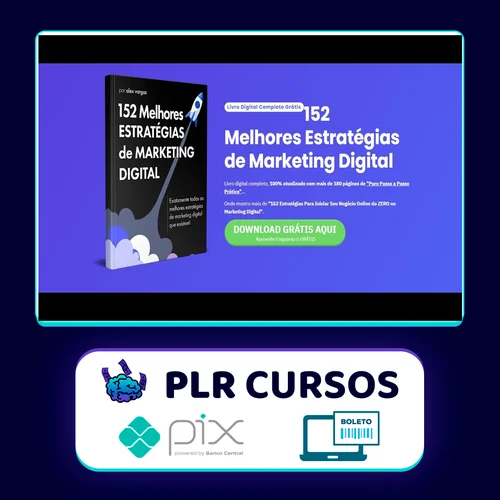 152 Estratégias Para Começar do Zero Seu Negócio Online No Marketing Digital - Alex Vargas