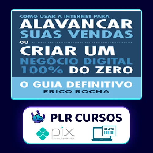 Como Usar a Internet Para Alavancar Suas Vendas: O Guia Definitivo - Erico Rocha