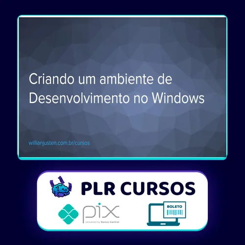 Curso Criando um Ambiente de Desenvolvimento no Windows - Willian Justen