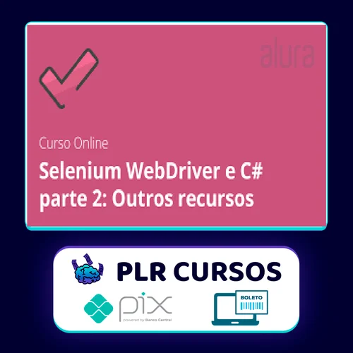 Alura: Selenium Webdriver e C# Parte 2, Outros Recursos - Daniel Portugal