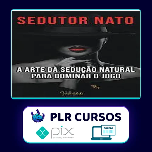 A Arte da Sedução Natural - Sedutor Nato