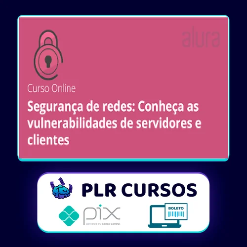 Segurança de Redes: Vulnerabilidades em Clientes e Servidores - Alura