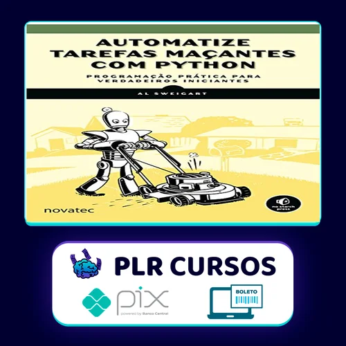 Automatize Tarefas Maçantes Com Python: Programação Prática Para Verdadeiros Iniciantes - Novatec