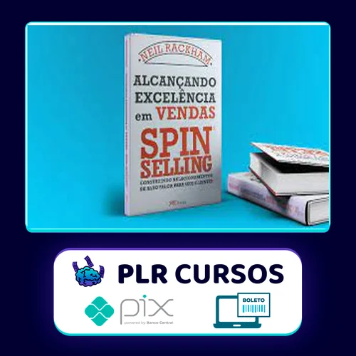 Alcançando Excelência em Vendas: Spin Selling - Neil Rackham